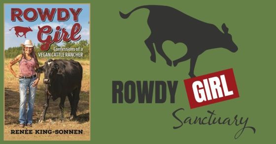 Renee King-Sonnen featured alongside the cover of Rowdy Girl: Confessions of a Vegan Cattle Rancher and the Rowdy Girl Sanctuary logo.
